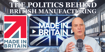 The politics behind British manufacturing